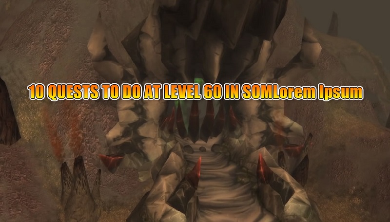 10 QUESTS TO DO AT LEVEL 60 IN SOM